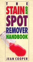 The Stain and Spot Remover Handbook 0882668110 Book Cover