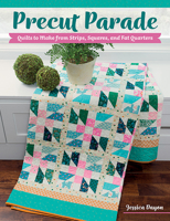 Precut Parade: Quilts to Make from Strips, Squares, and Fat Quarters 1683562186 Book Cover