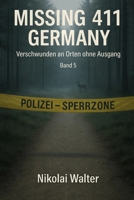 MISSING 411 – DEUTSCHLAND - Verschwunden an Orten ohne Ausgang: Neue Fälle. Keine Erklärungen. Keine Rückkehr. Echte deutsche Vermisstenfälle – Orte, ... (MISSING 411 - GERMANY) (German Edition) B0G6S8DS8S Book Cover