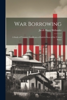 War Borrowing: A Study of Treasury Certificates of Indebtedness of the United States 102175014X Book Cover