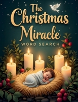 The Christmas Miracle Word Search: 50 Challenging Faith-Filled Puzzles Inspired by the Birth of Jesus plus 10 Bonus Coloring Pages! 1997833700 Book Cover