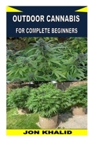 OUTDOOR CANNABIS FOR COMPLETE BEGINNERS B0BGNF1JYH Book Cover