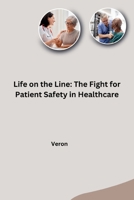 Life on the Line: The Fight for Patient Safety in Healthcare 3384259440 Book Cover