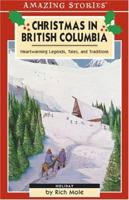 Christmas in British Columbia: Legends, Tales, and Traditions (An Amazing Stories Book) (Amazing Stories) 1551537869 Book Cover