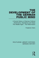 The Development of the German Public Mind: A Social History of German Political Sentiments, Aspirations and Ideas The Middle Ages – The Reformation 0367245787 Book Cover