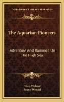 The Aquarian Pioneers: Adventure And Romance On The High Sea 1163136255 Book Cover