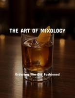The Art Of Mixology: Ordering The Old Fashioned B0FPR81LZH Book Cover