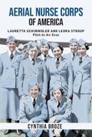 Aerial Nurse Corps of America: Lauretta Schimmoler and Leora Stroup Pilot-In Air Evac 0982650957 Book Cover