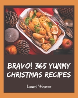 Bravo! 365 Yummy Christmas Recipes: Greatest Yummy Christmas Cookbook of All Time B08JF5FGZ1 Book Cover