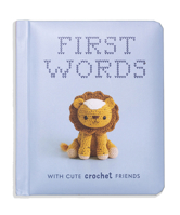 First Words With Cute Crochet Friends: A Padded Board Book for Infants and Toddlers Featuring First Words and Adorable Amigurumi Crochet Pictures 1950968782 Book Cover