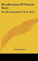 Recollections Of Francis Boott: For His Grandson, F. B. D. 1120022916 Book Cover