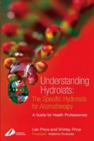 Understanding Hydrolats: The Specific Hydrosols for Aromatherapy: A Guide for Health Professionals (Understanding Hydrolats) 0443073163 Book Cover
