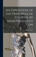 An Exposition of the Principles of Estoppel by Misrepresentation [microform] 1013736230 Book Cover