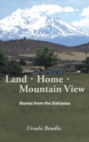 Land - Home - Mountain View: Stories from the Siskiyous 1937748308 Book Cover