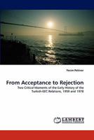 From Acceptance to Rejection: Two Critical Moments of the Early History of the Turkish-EEC Relations, 1959 and 1978 3838331516 Book Cover