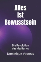 Alles ist Bewusstsein: Die Revolution des Idealismus B0FV8RM976 Book Cover