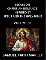 Essays on Christian Romance Inspired by Jesus and The Holy Bible (Part 11)- Building Relationships, Love's Redemption, Whispers of Eden, Stories ... Holy Spirit, A Harmony of Faith and Devotion B0FX88J52V Book Cover