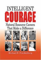 Intelligent Courage: Natural Resource Careers That Make a Difference 1575242877 Book Cover