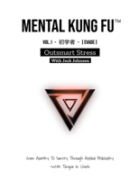Mental Kung Fu vol. 1 - Outsmart Stress B0C5GCZGWX Book Cover