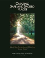Creating Safe and Sacred Places: Identifying, Preventing, and Healing Sexual Abuse 0884898091 Book Cover