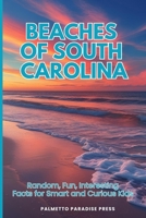 Beaches Of South Carolina: Random, Fun, Interesting Facts for Smart and Curious Kids B0FBMFYF9P Book Cover