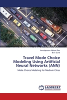 Travel Mode Choice Modeling Using Artificial Neural Networks (ANN) 3659144940 Book Cover