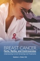 Breast Cancer Facts, Myths, and Controversies: Understanding Current Screenings and Treatments 1440875138 Book Cover