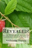 Revealed!: Secret Wisdom of Successful Communities and Cultures 1479317829 Book Cover