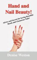 Hand and Nail Beauty! Advice and Secrets for Having Beautiful Hands and Glamorous Nails! 1432705423 Book Cover