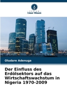 Der Einfluss des Erdölsektors auf das Wirtschaftswachstum in Nigeria 1970-2009 (German Edition) 6208365031 Book Cover