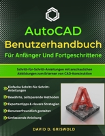 AUTOCAD-BENUTZERHAND BUCH FÜR ANFÄNGER UND FORTGESCHRITTENE: Schritt-für-Schritt-Anleitungen mit anschaulichen Abbildungen zum Erlernen von CAD-Konstruktion (German Edition) B0GQ27W6M2 Book Cover
