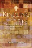 Kindling for the Fire: Meditations to Warm the Heart and Ignite the Spirit 1936474085 Book Cover