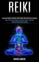 Reiki: How to Increase Energy, Improve Health, and Feel Amazing With Reiki Healing (Increase Psychic Abilities, Mind Power With Third Eye Intuition) 1989990339 Book Cover