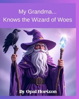 My Grandma...Know the Wizard of Woes (My Grandma’s Stories) B0FKCZW7M9 Book Cover