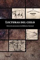 Lecturas del Cielo: Libros de Astronomia En La Biblioteca Nacional 9871867336 Book Cover