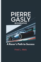 PIERRE GASLY BIOGRAPHY: A Racer’s Path to Success B0DWDTRHXS Book Cover