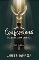 Early Ramblings (Confessions of a Born Again Catholic) B0FDQX3D4C Book Cover