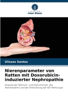 Nierenparameter von Ratten mit Doxorubicin-induzierter Nephropathie: Analyse der Natrium- und Kaliumionen, des Nierenödems und der Entwicklung der NS-Pathologie (German Edition) B0CK3ZX3WD Book Cover