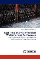 Real Time analysis of Digital Watermarking Techniques: Fundamental Introduction and MATLAB based implementation of Image Watermarking 3846503789 Book Cover