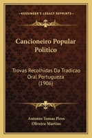 Cancioneiro Popular Politico: Trovas Recolhidas Da Tradicao Oral Portugueza (1906) 1287956084 Book Cover