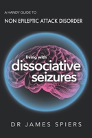 A Handy Guide to Non Epileptic Attack Disorder: Living with Dissociative Seizures 1068575409 Book Cover