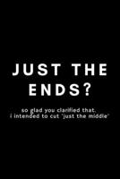 Just The Ends?: Funny Hairdresser Gift Idea For Hairstylist, Hair Stylist, Salon - 120 Pages (6" x 9") Hilarious Gag Present 1674584350 Book Cover