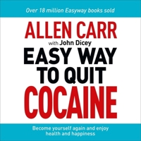 Allen Carr: The Easy Way to Quit Cocaine: Rediscover Your True Self and Enjoy Freedom, Health, and Happiness (Allen Carr's Easyway, 21) 1398808865 Book Cover