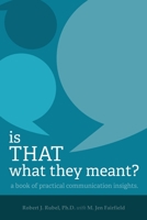 Is THAT What they Meant?: A book of practical communication insights 0986352187 Book Cover