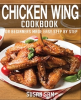 Chicken Wing Cookbook: Book1, for Beginners Made Easy Step by Step B08SGZPBLF Book Cover