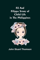 Fil and Filippa: Story of Child Life in the Philippines 9355894236 Book Cover
