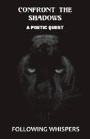 Confront the Shadows: A Poetic Quest 1916462715 Book Cover