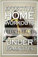 Home Workout: 15-Minute Effective Home Workouts: To Build Lean Muscle and Lose Weight (Home Workout, Home Workout Plan, Home Workout for Beginners) 1534618740 Book Cover