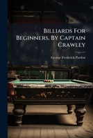 Billiards For Beginners, By Captain Crawley 1246445506 Book Cover