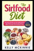 The Sirtfood Diet: This book will help you lose weight quickly and improve your life as it has done to millions of people and hundreds of VIPs. Cookbook with easy recipes and a food plan. B089CVBT48 Book Cover
